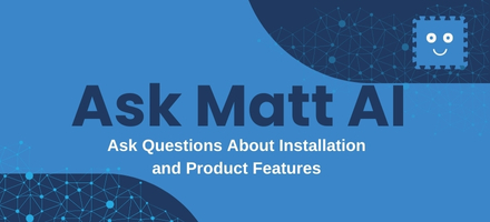 Ask Matt AI - Ask Questions About Installation and Product Features