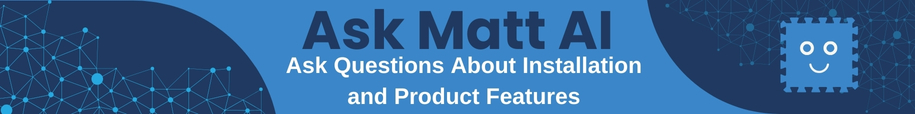 Ask Matt AI - Ask Questions About Installation and Product Features