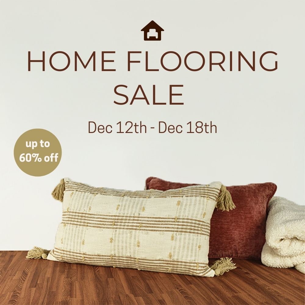 Home Flooring Sale December 12th - December 18th - All our best sellers and more